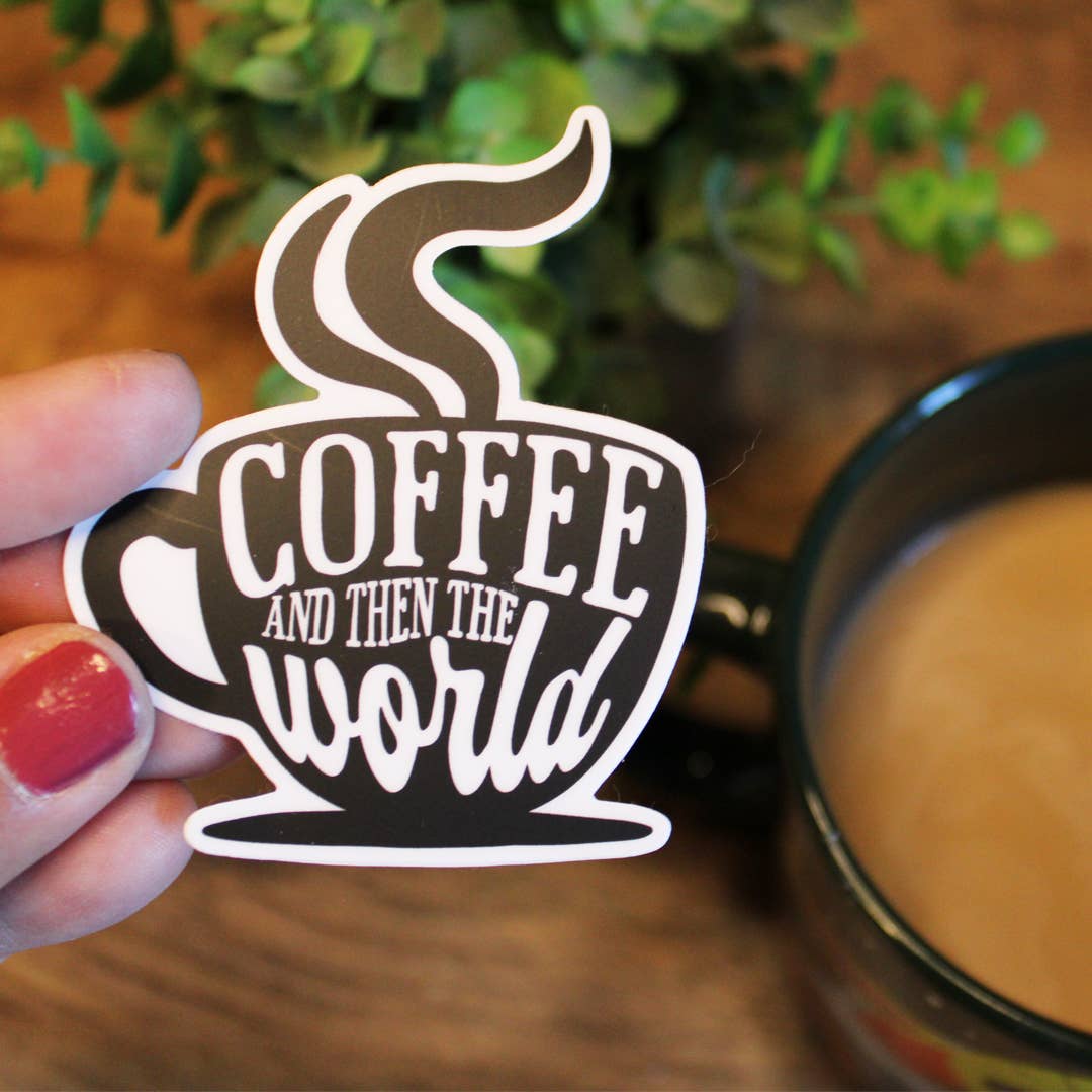Coffee And Then The World Sticker