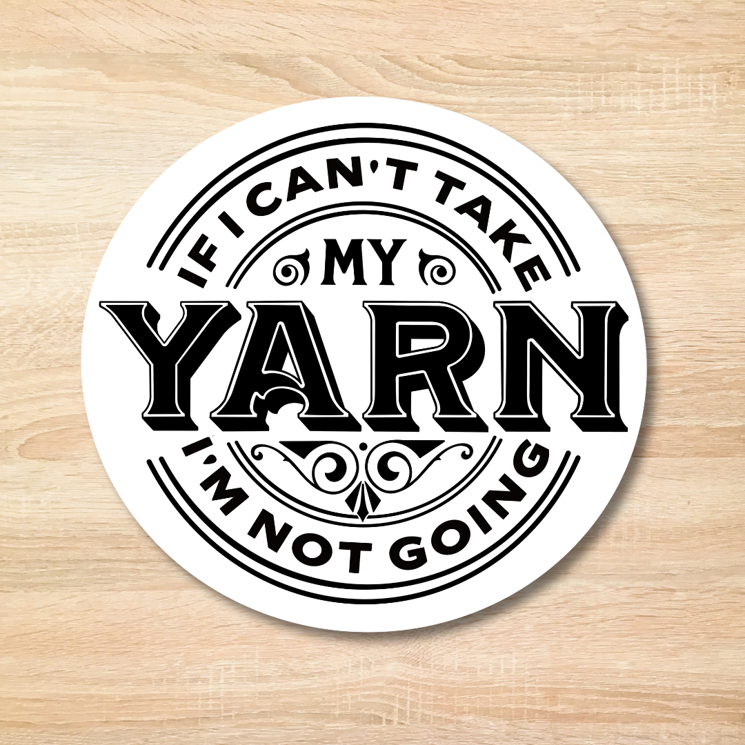 If I Can't Take My Yarn Round Sticker